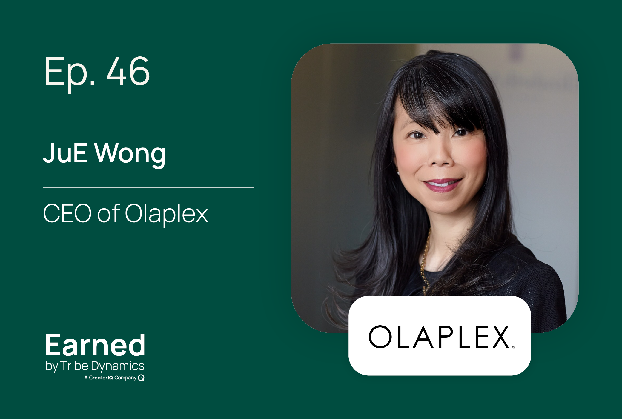 Earned Ep. 46: Olaplex CEO JuE Wong on Leadership and Growing a $15 Billion Brand