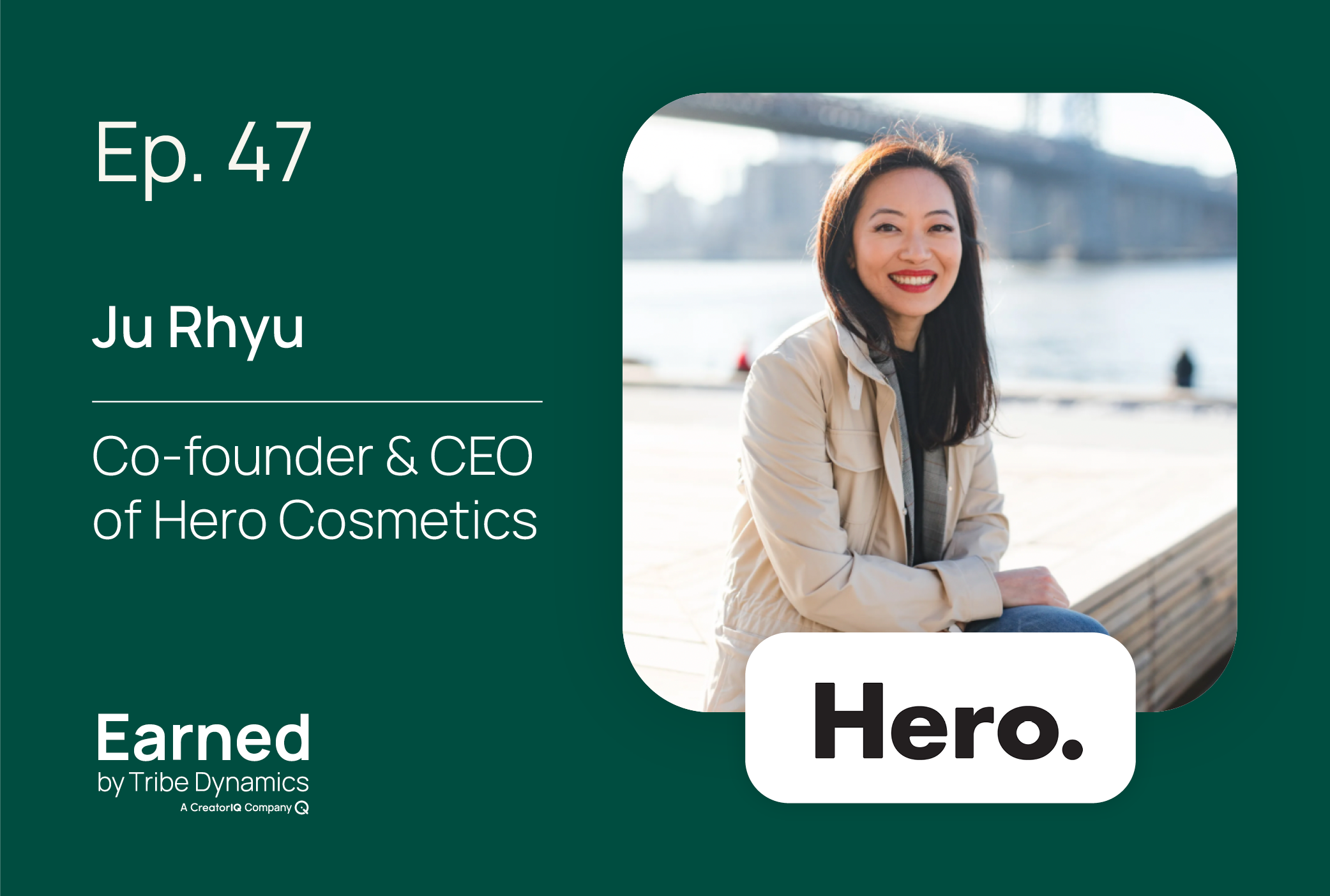 Earned Ep. 47: Hero Cosmetics CEO Ju Rhyu on Why Focus Was Critical in Achieving $100 Million in Revenue