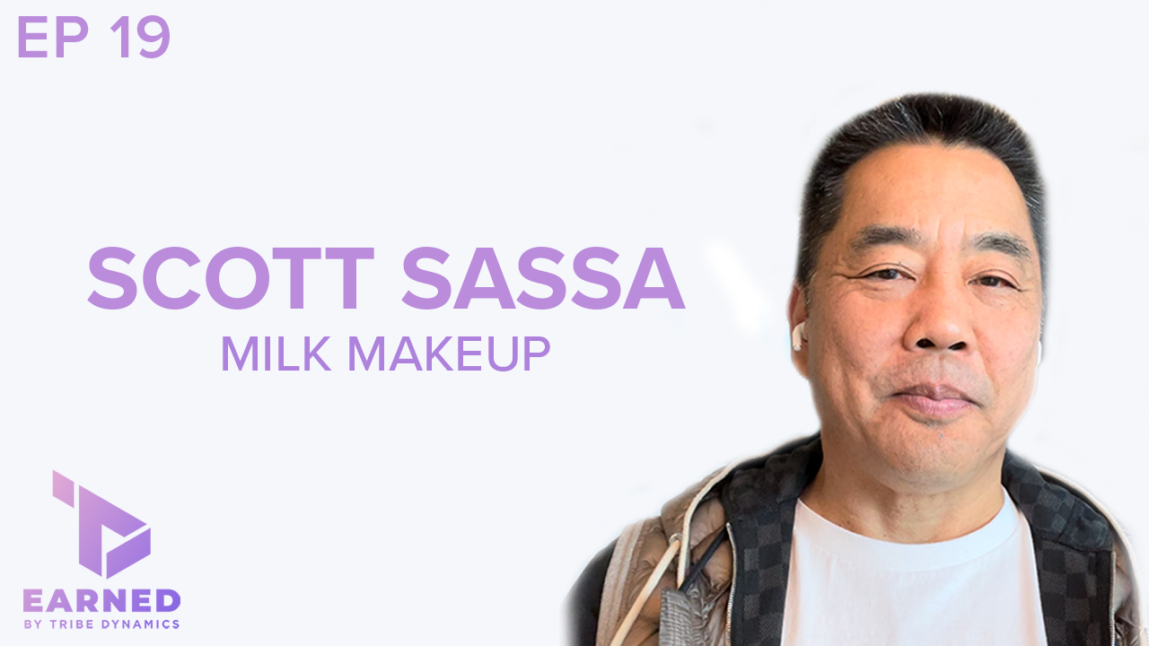 Earned Ep. 19: Milk Makeup’s Scott Sassa on How to Succeed in a Digital World That “Rewards Greatness, but Punishes Mediocrity”