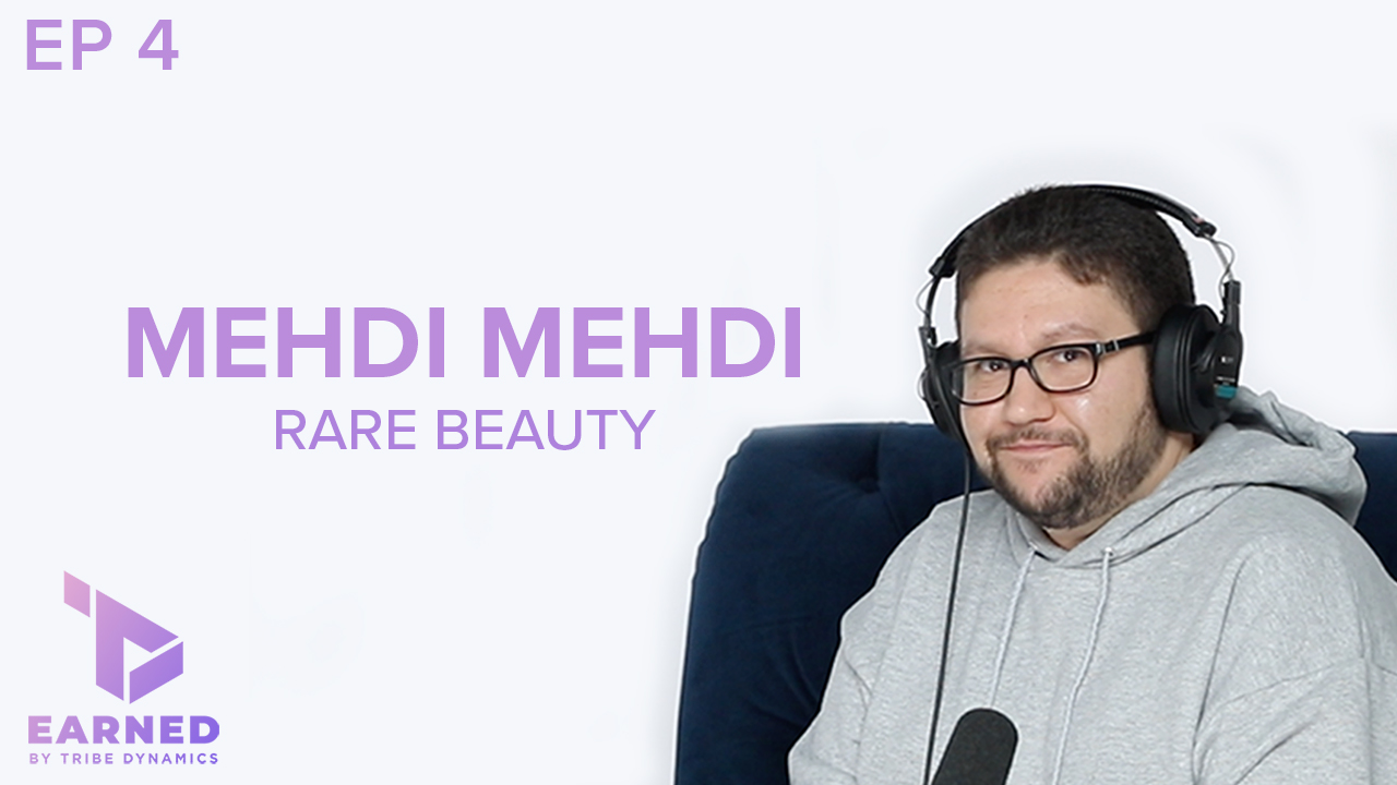 Earned Episode 4: Mehdi Mehdi of Rare Beauty, NYX Professional Makeup